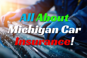 All About Michigan Car Insurance!